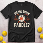 Did You Touch My Paddle T-Shirt