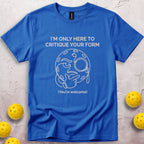 I'm Only Here To Critique Your Form T-Shirt