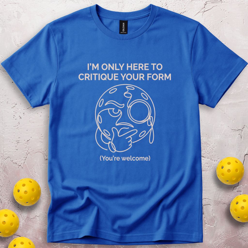 I'm Only Here To Critique Your Form T-Shirt
