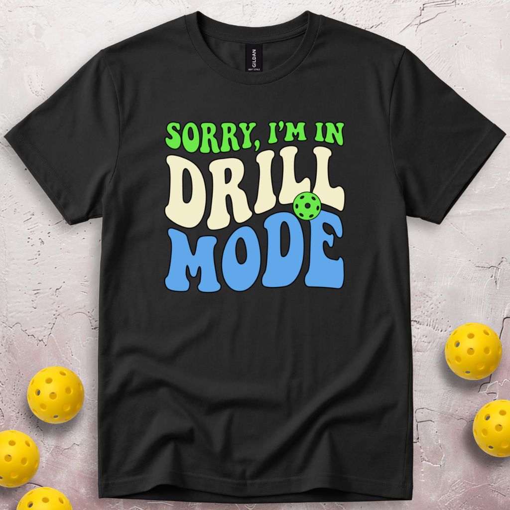 Sorry I'm In Drill Mode T-Shirt