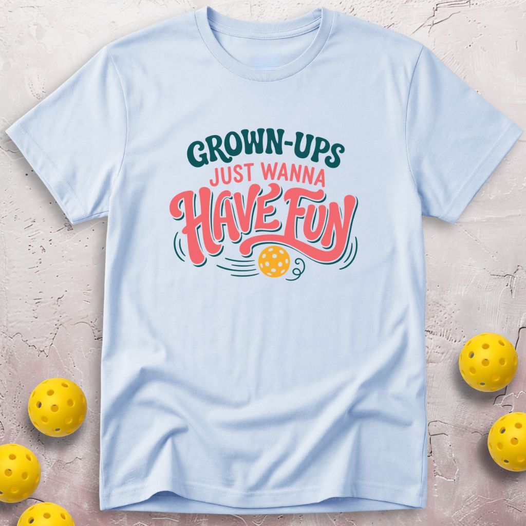 Grown-ups Just Wanna Have Fun T-Shirt