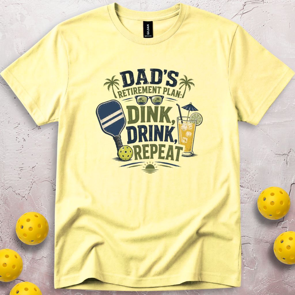 Dad's Retirement Plan Dink Drink Repeat T-Shirt