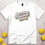 Let's Play Pickleball Today T-Shirt