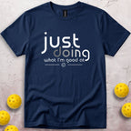Just Doing What I'm Good At T-Shirt