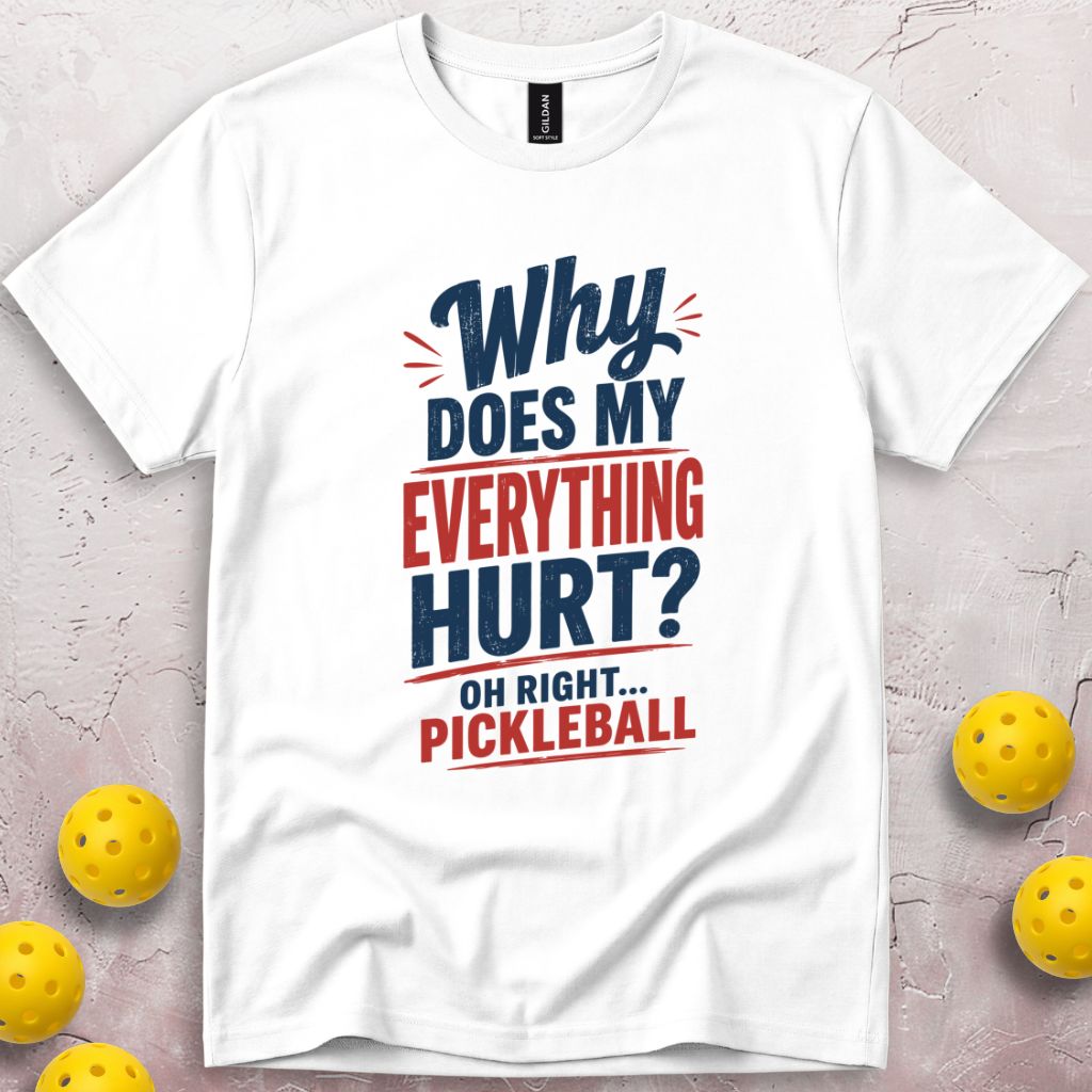 Why Does My Everything Hurt T-Shirt