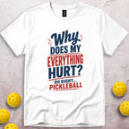 Why Does My Everything Hurt T-Shirt