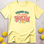 Grown-ups Just Wanna Have Fun T-Shirt