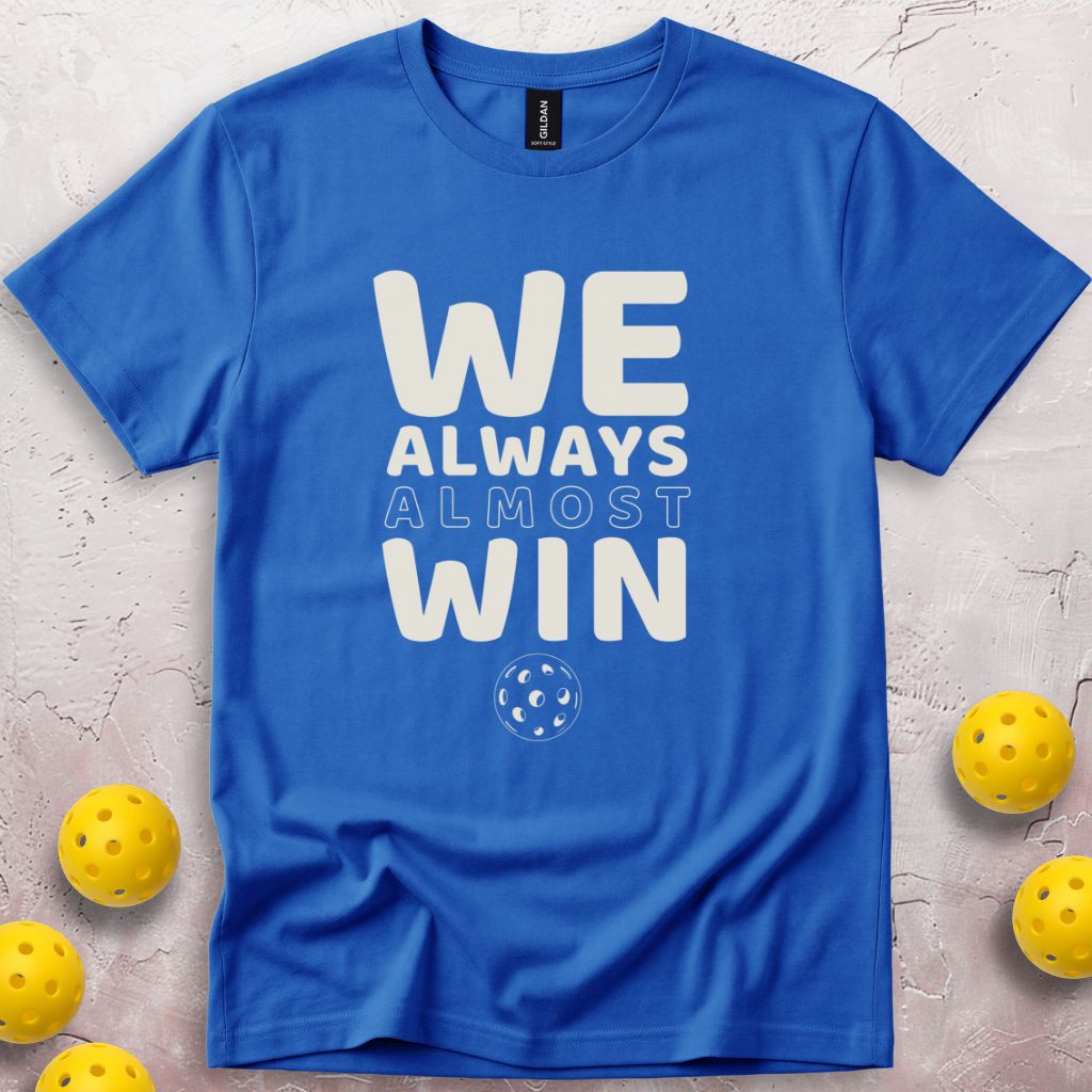 We Always Almost Win T-Shirt