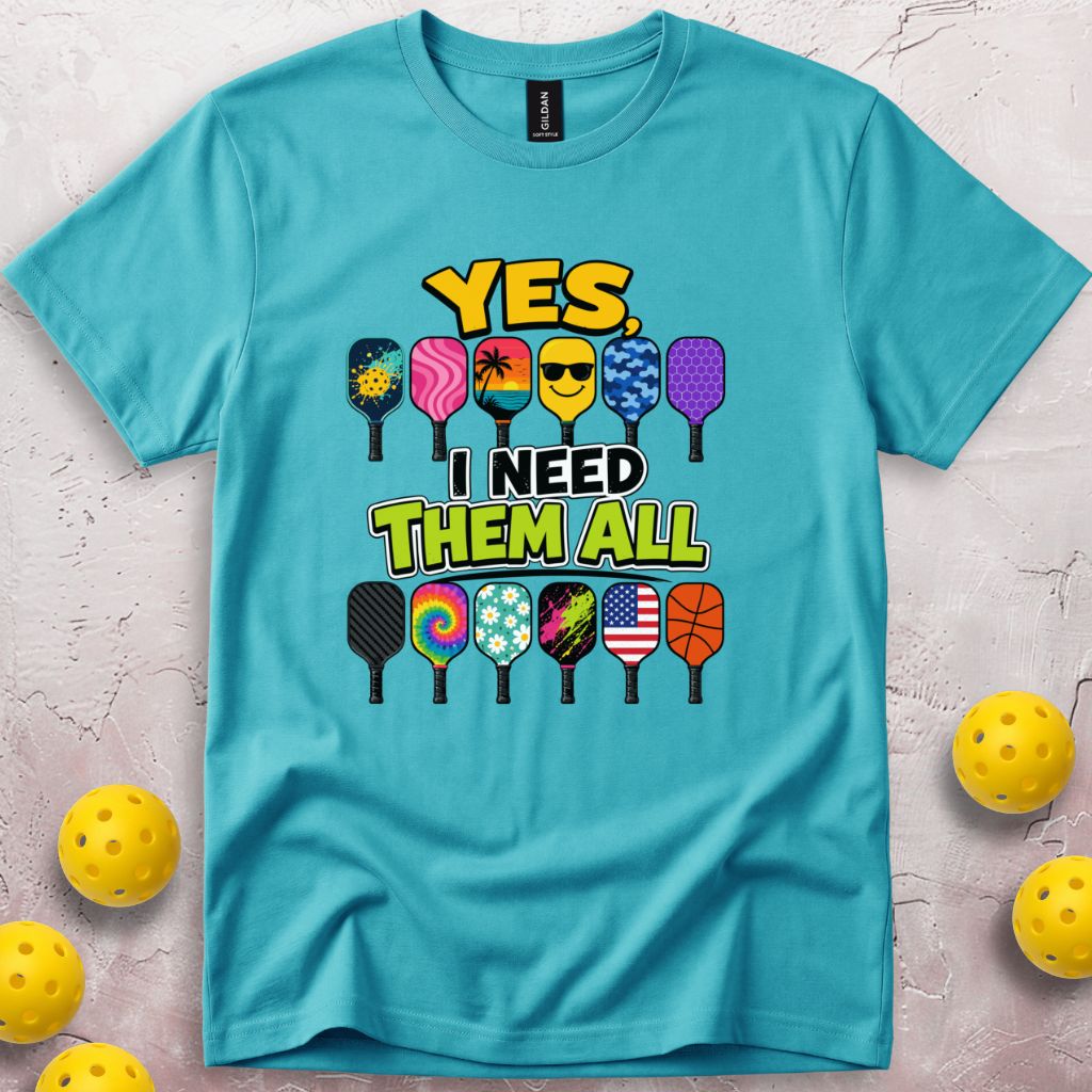 Yes I Need Them All T-Shirt