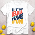 Hit The Ball And Have Fun T-Shirt