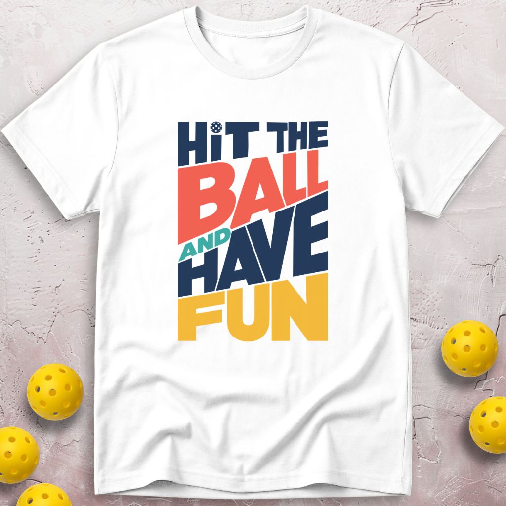 Hit The Ball And Have Fun T-Shirt