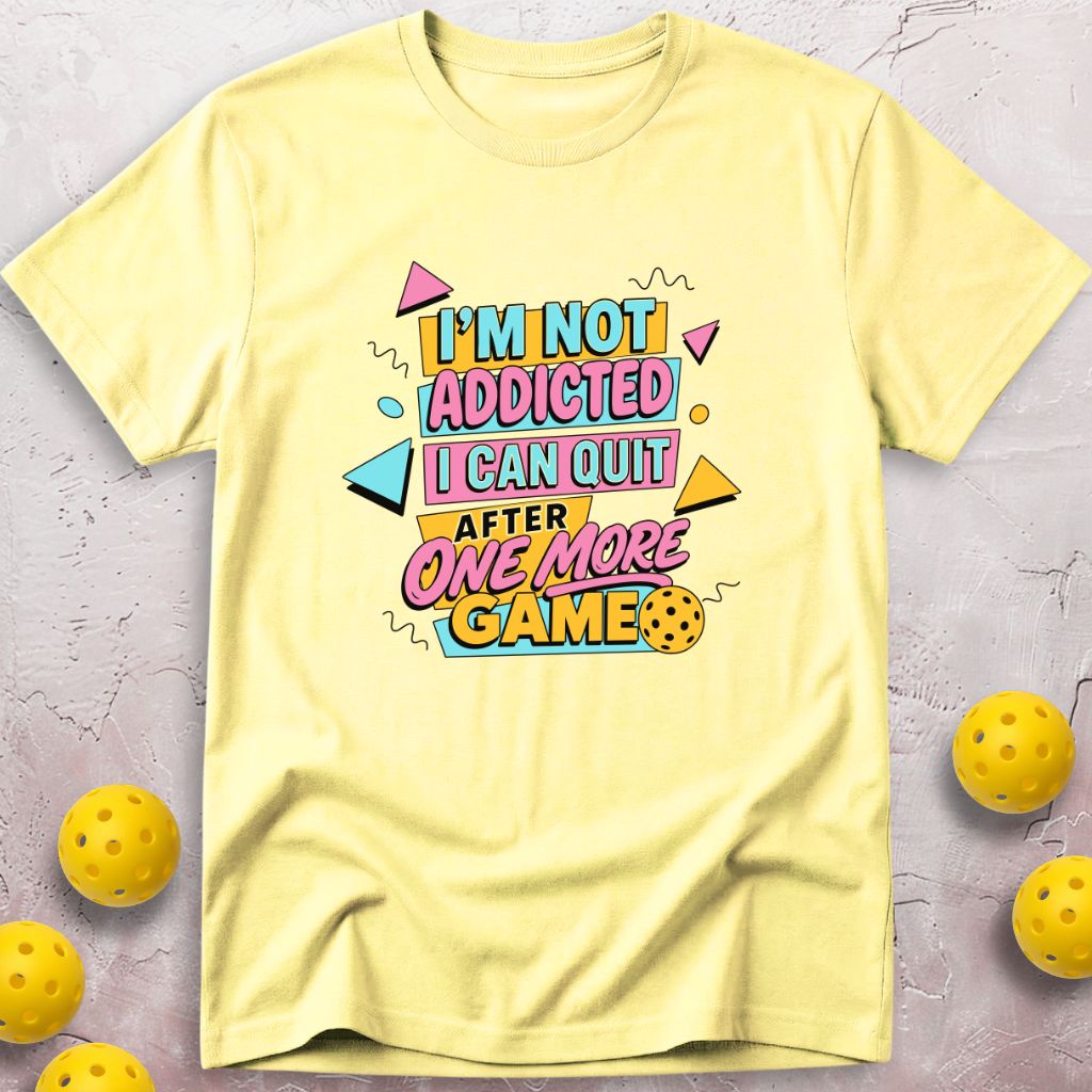 I'm Not Addicted I Can Quit After One More Game T-Shirt