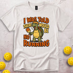 I Was Told There Would Be No Running T-Shirt