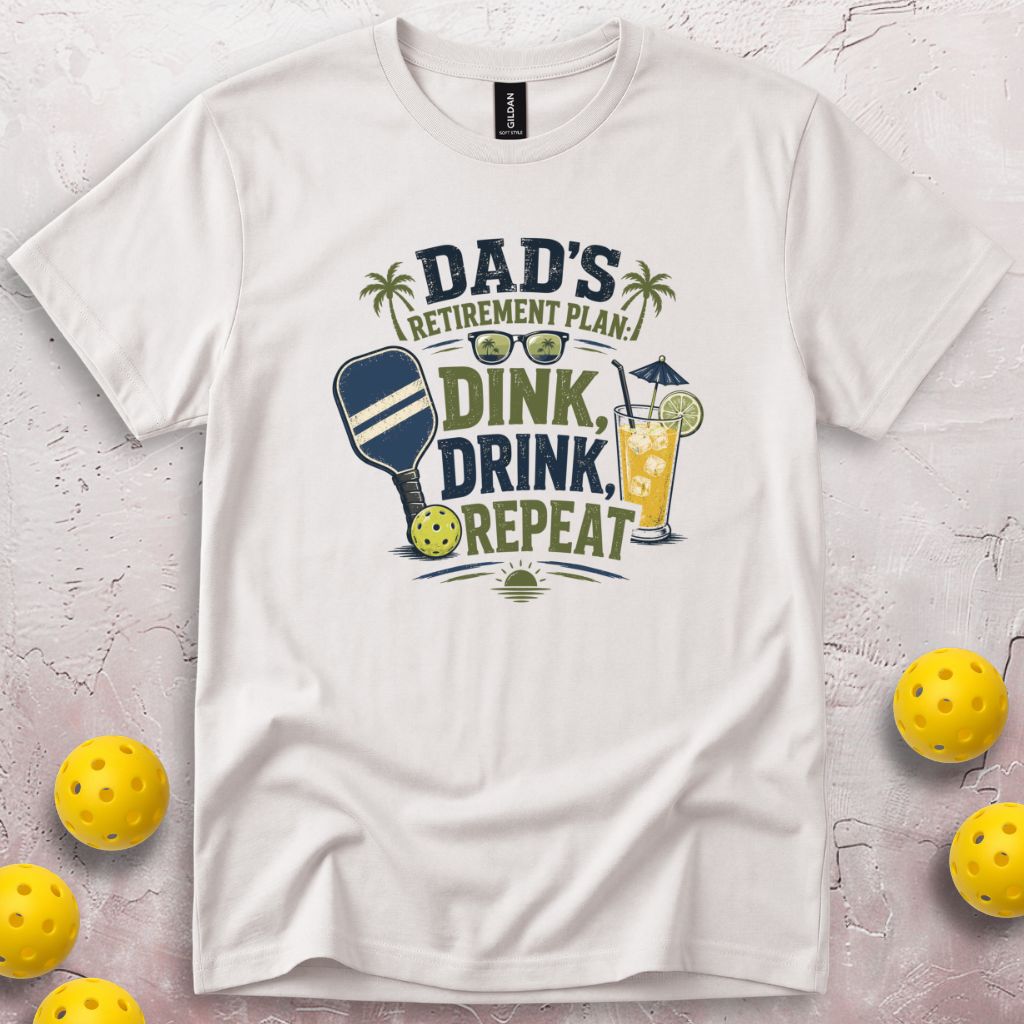 Dad's Retirement Plan Dink Drink Repeat T-Shirt