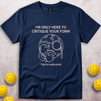 I'm Only Here To Critique Your Form T-Shirt