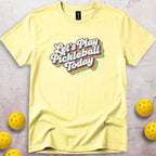Let's Play Pickleball Today T-Shirt