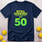 Still Dinking at 50 Birthday T-Shirt