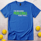 I'm Missing Pickleball For This T-Shirt