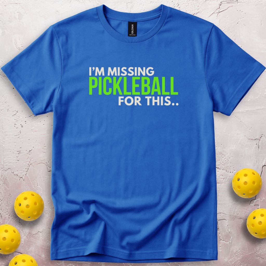 I'm Missing Pickleball For This T-Shirt