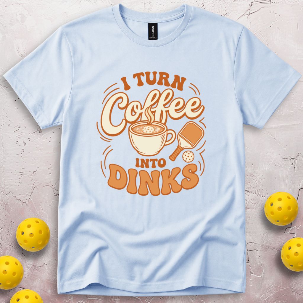I Turn Coffee Into Dinks T-Shirt