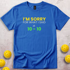 I Am Sorry For What I Said At 10 10 T-Shirt