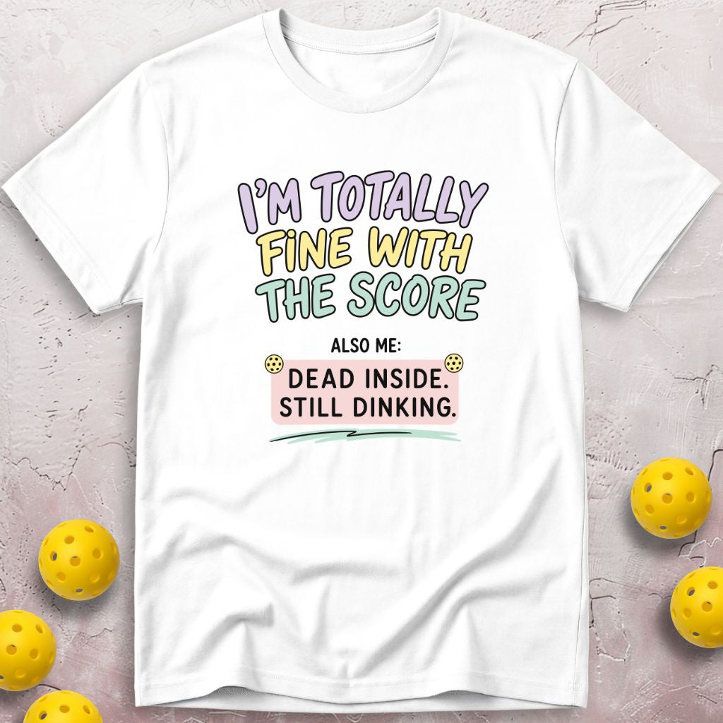 Totally  Fine With The Score T-Shirt