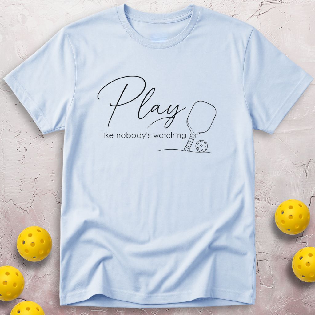Play Like Nobody's Watching T-Shirt
