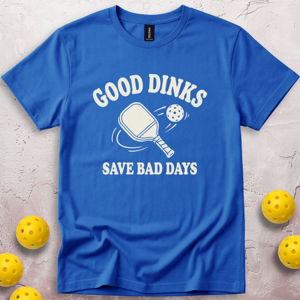 Good Dinks Save Bad Days T-Shirt