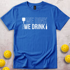We Dink Then We Drink Beer T-Shirt