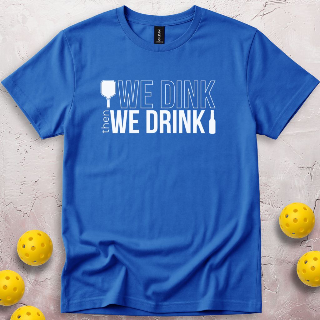 We Dink Then We Drink Beer T-Shirt