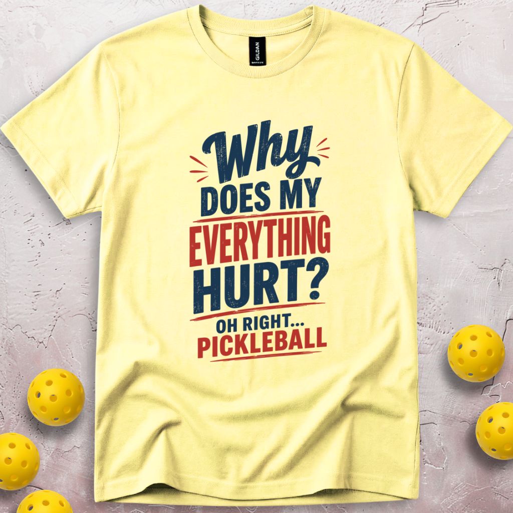 Why Does My Everything Hurt T-Shirt