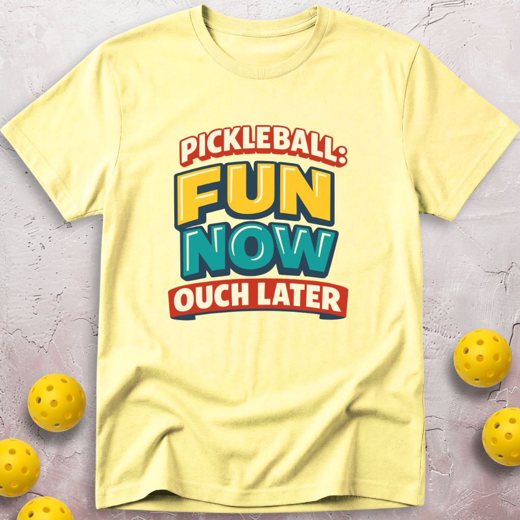 Fun Now Ouch Later T-Shirt