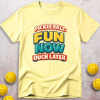 Fun Now Ouch Later T-Shirt