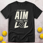 My Coach Said Aim My Ball Said LOL T-Shirt