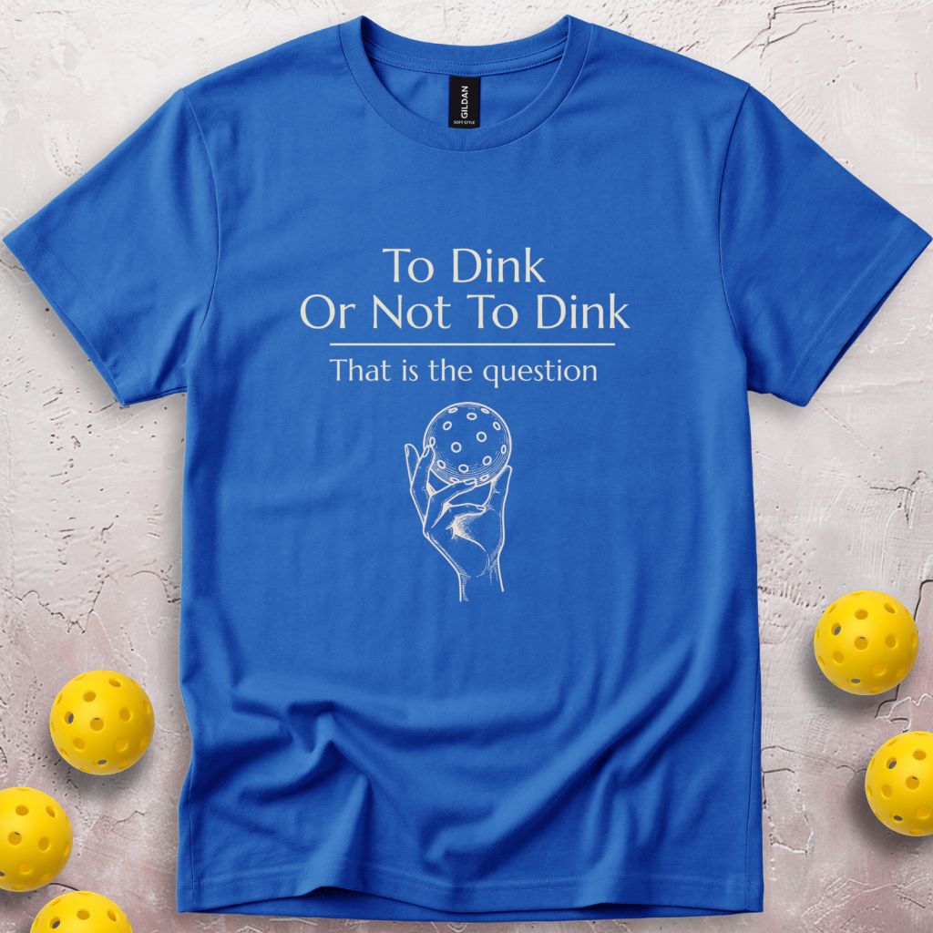 To Dink Or Not To Dink T-Shirt