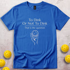 To Dink Or Not To Dink T-Shirt