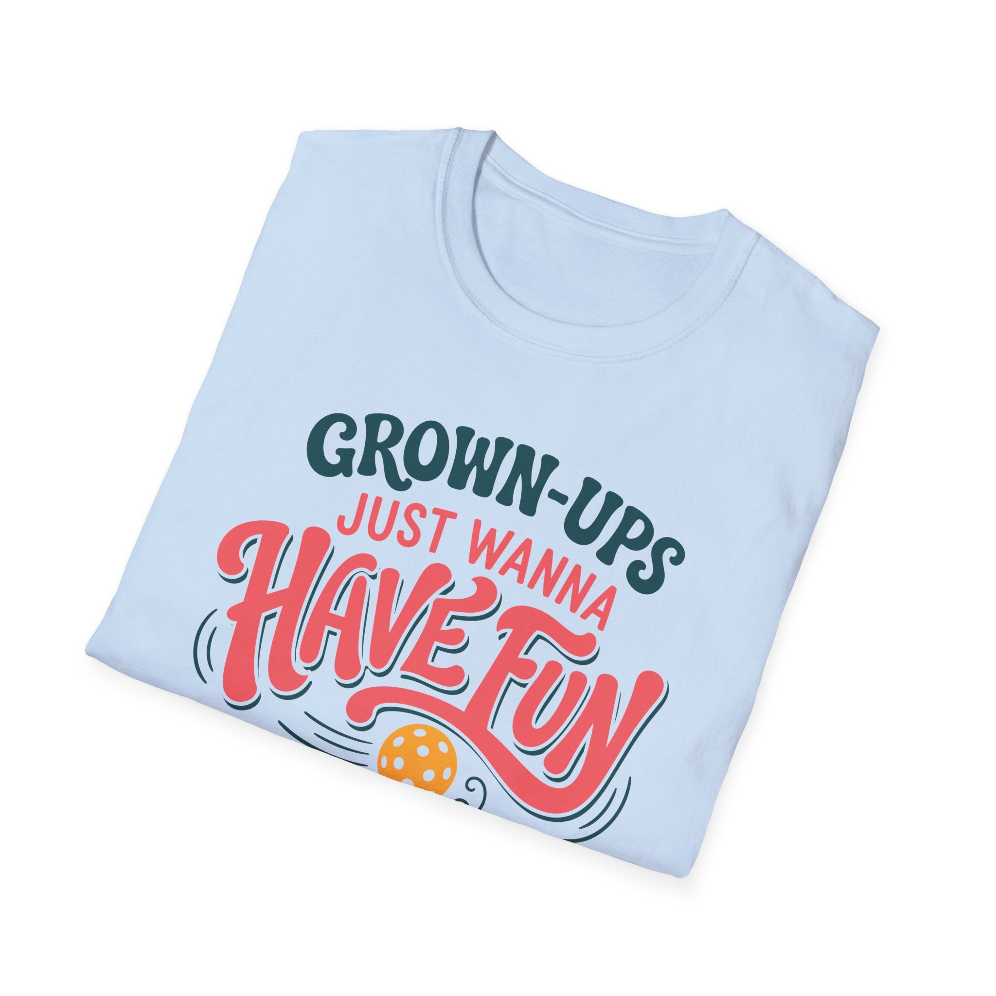 Grown-ups Just Wanna Have Fun T-Shirt