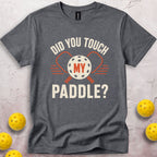 Did You Touch My Paddle T-Shirt