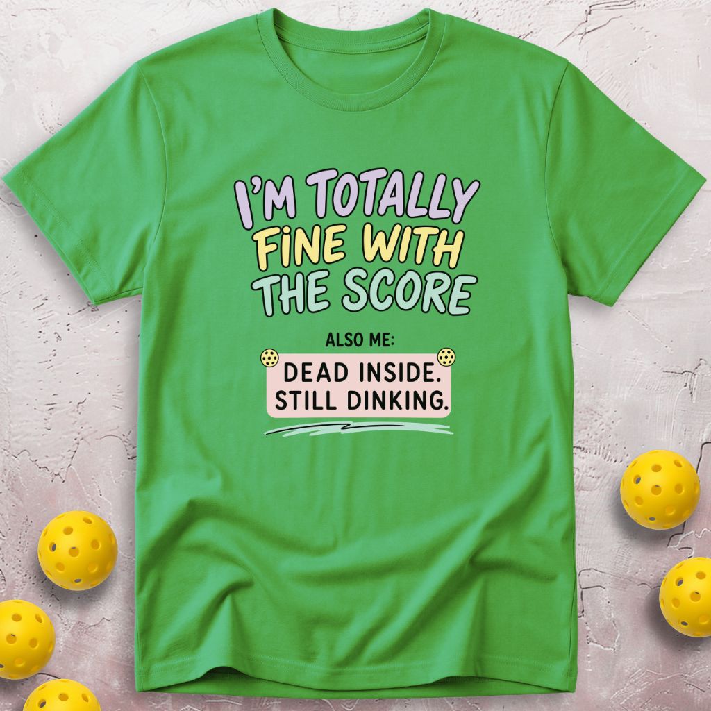 Totally  Fine With The Score T-Shirt