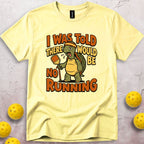 I Was Told There Would Be No Running T-Shirt