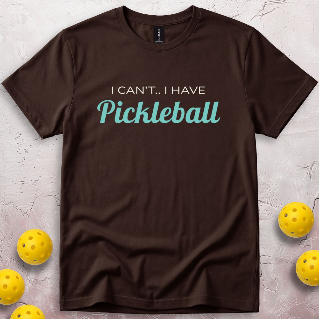 I Can't I Have Pickleball T-Shirt