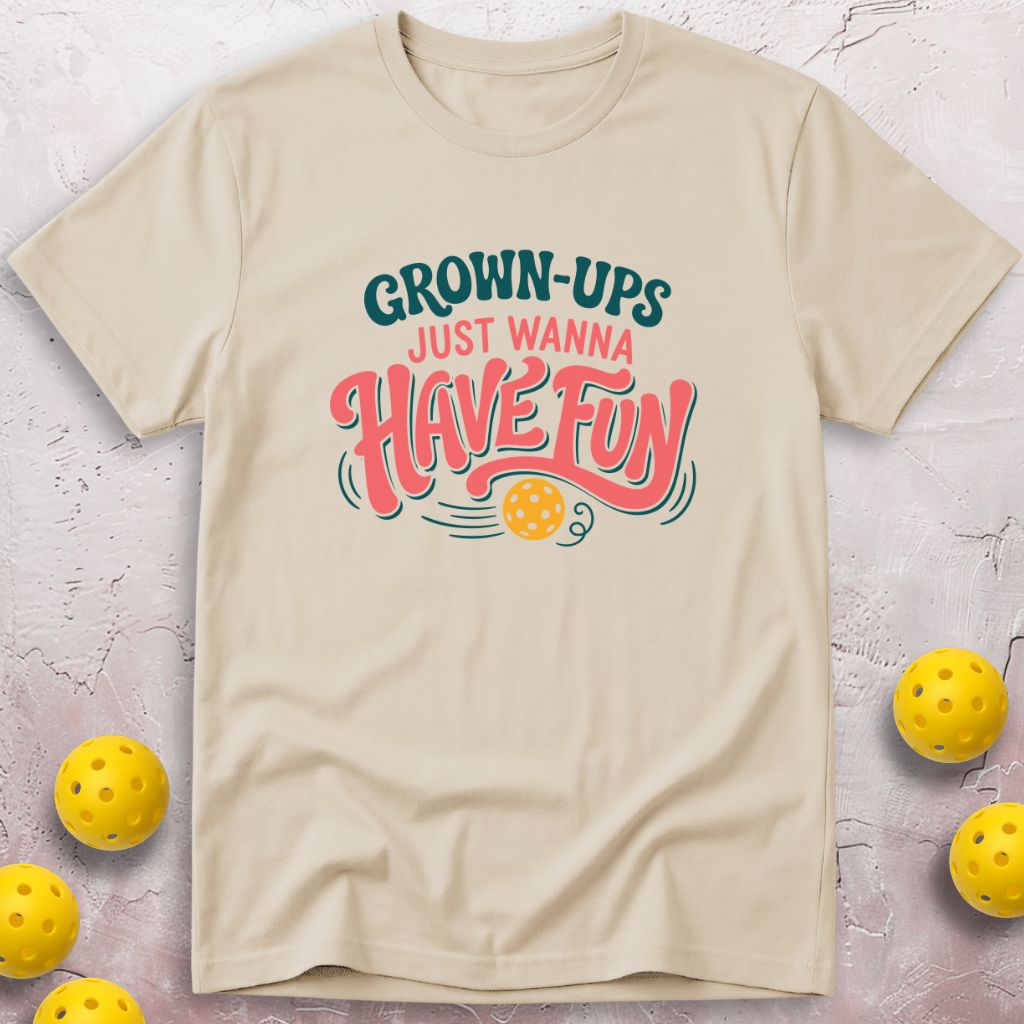 Grown-ups Just Wanna Have Fun T-Shirt