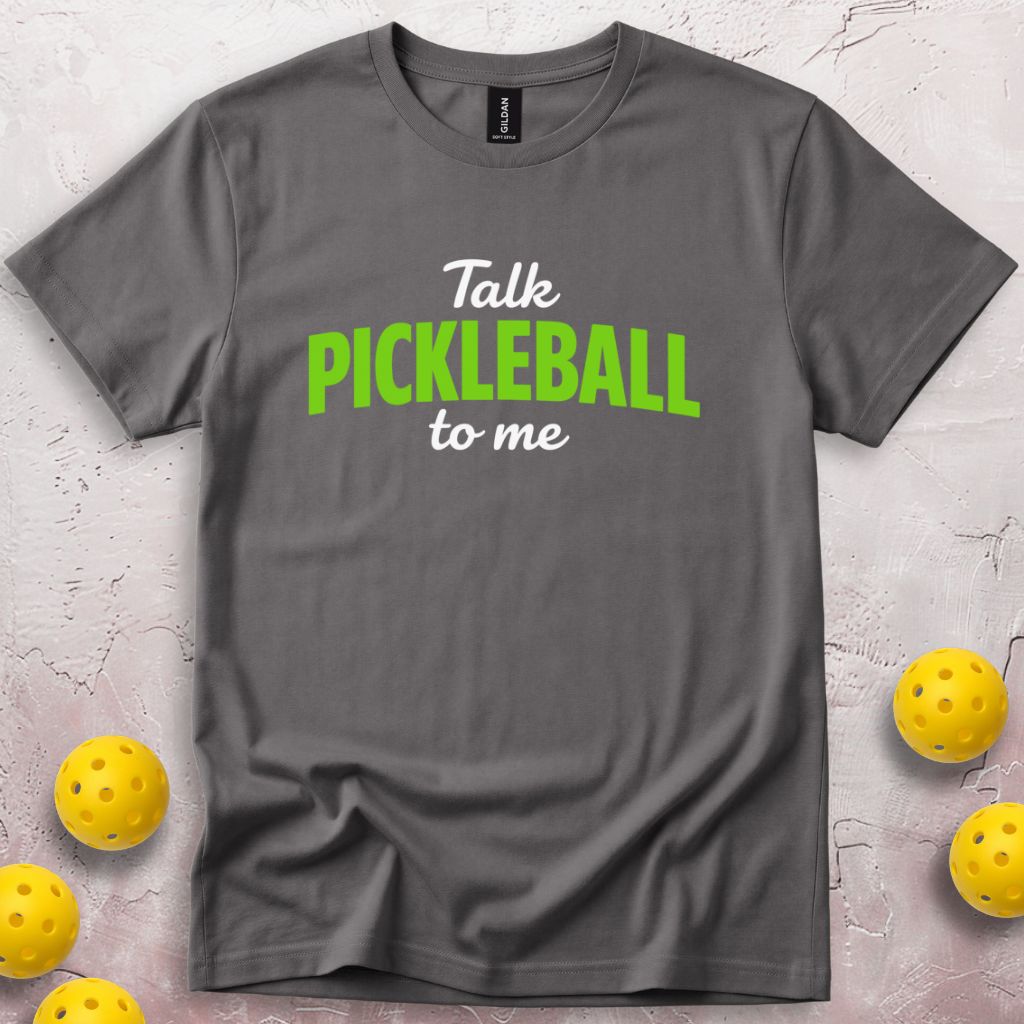 Talk Pickleball To Me T-Shirt