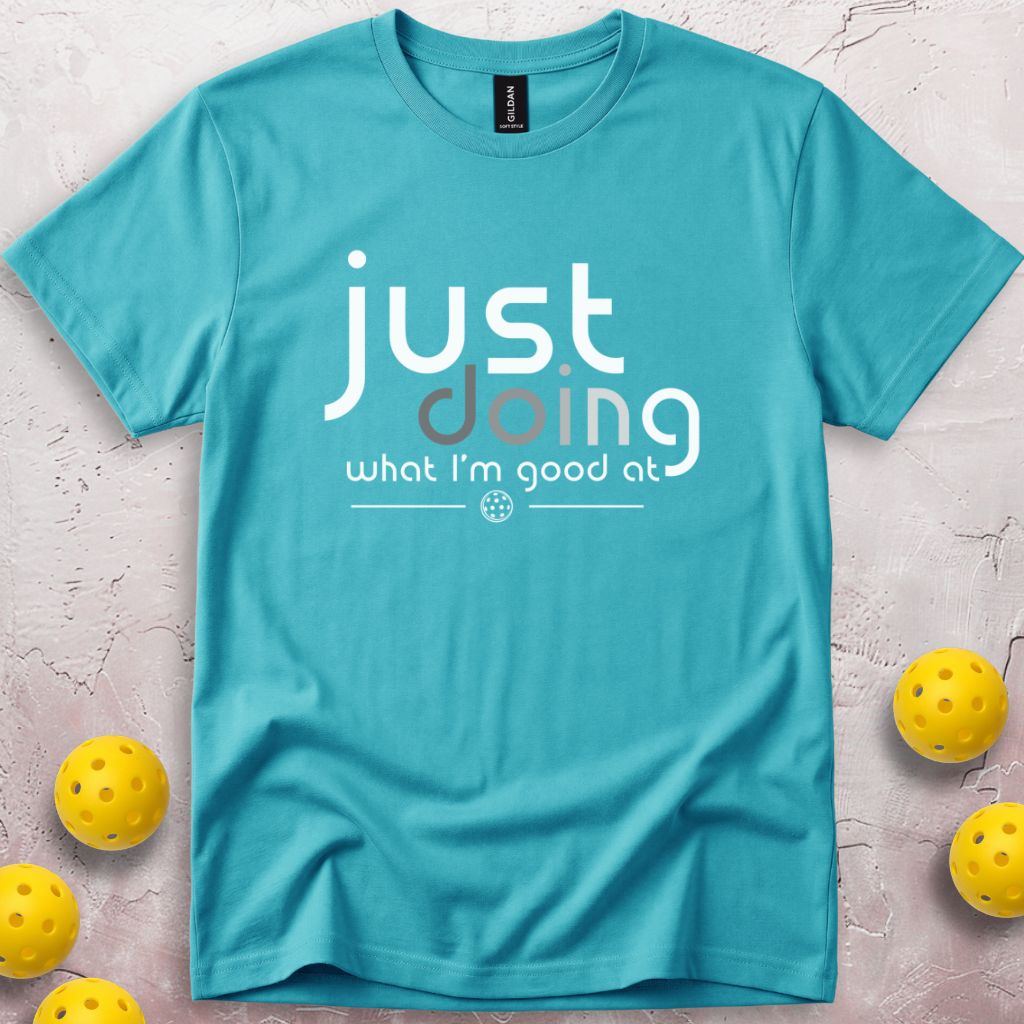 Just Doing What I'm Good At T-Shirt