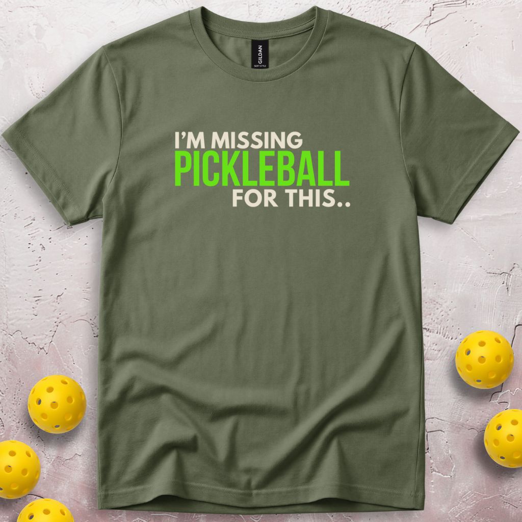 I'm Missing Pickleball For This T-Shirt
