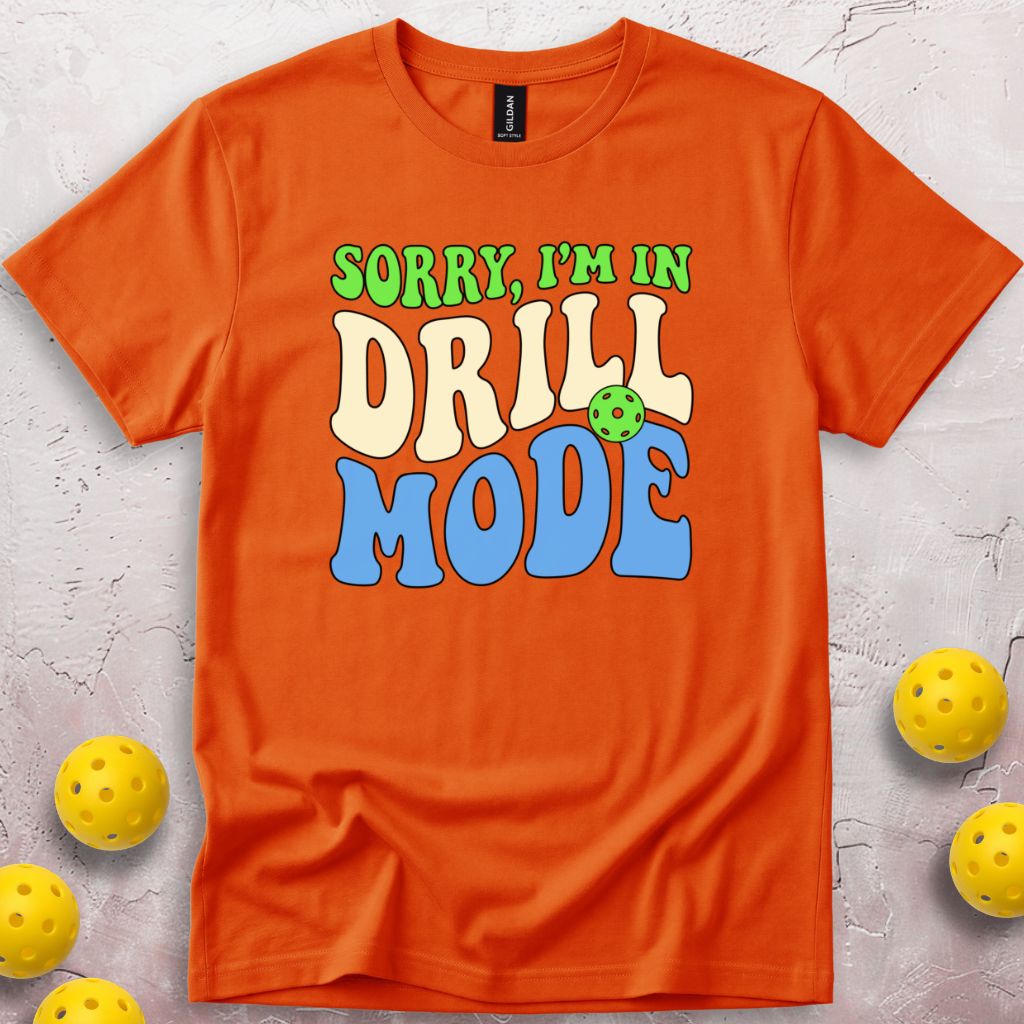 Sorry I'm In Drill Mode T-Shirt