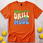 Sorry I'm In Drill Mode T-Shirt