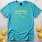 I Am Sorry For What I Said At 10 10 T-Shirt