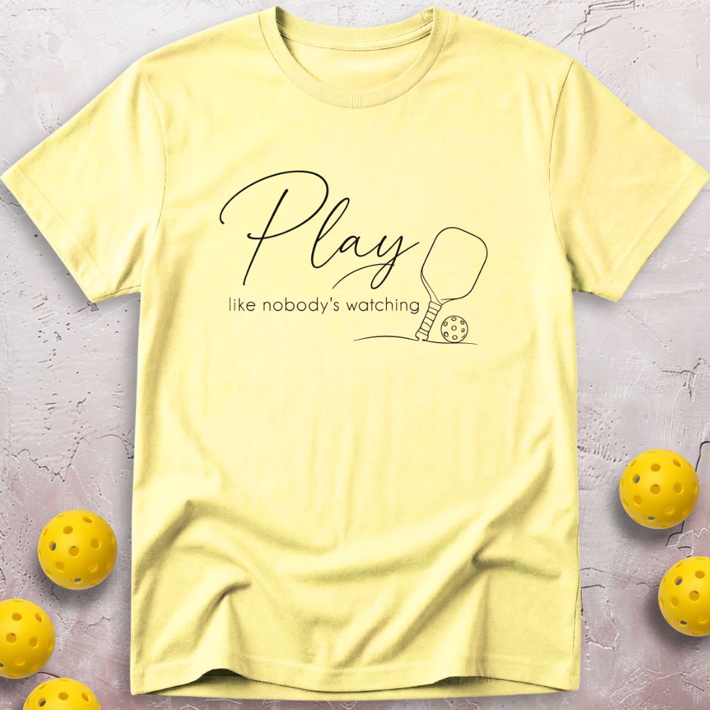 Play Like Nobody's Watching T-Shirt