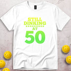 Still Dinking at 50 Birthday T-Shirt